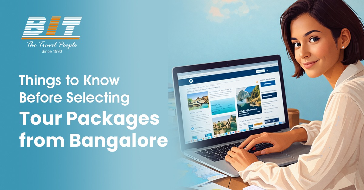 Things to Know Before Selecting Tour Packages from Bangalore