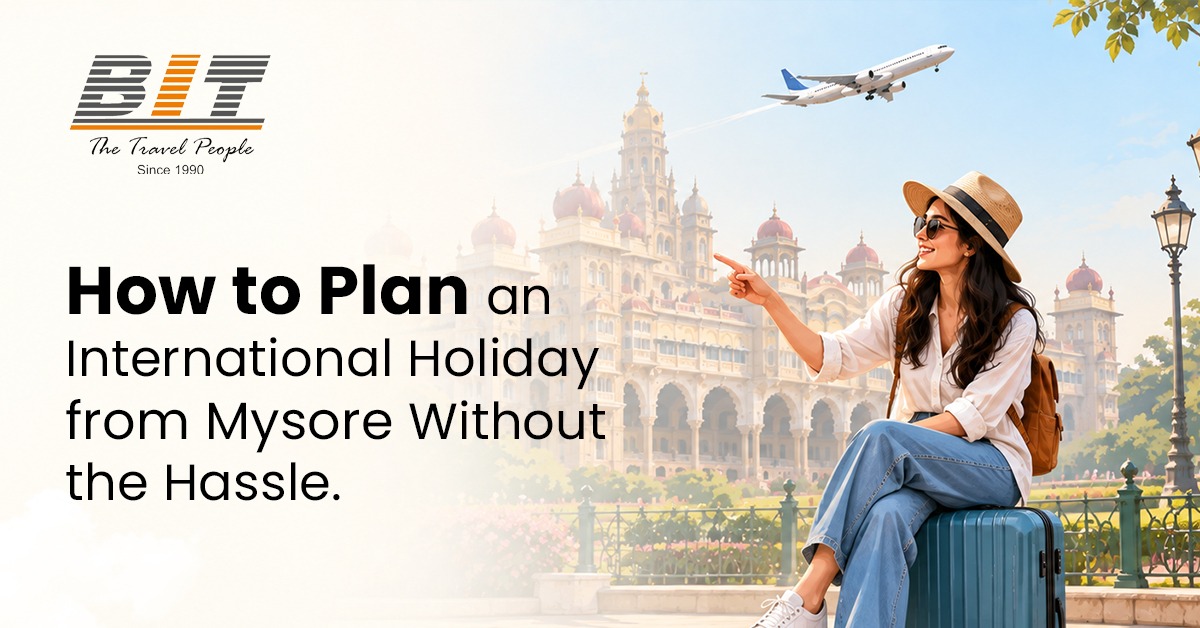 How to Plan an International Holiday from Mysore Without the Hassle